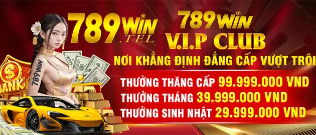 VIP CLUB 789Win Với Hơn 10 Triệu Thành Viên